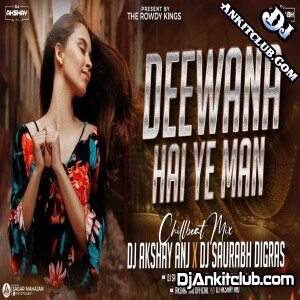 Deewana Hai Ye Man - Valentines Special Chillbeat Mix - Dj Saurabh Digras x Dj AKshay ANJ Satara